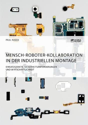 Cover image for Mensch-Roboter-Kollaboration in der industriellen Montage. Einsatzgebiete, Sicherheitsanforderungen und Wirtschaftlichkeit