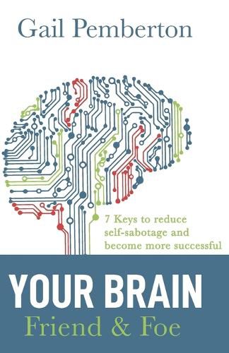 Cover image for Your Brain - Friend & Foe: 7 Keys to reduce self-sabotage and become more successful