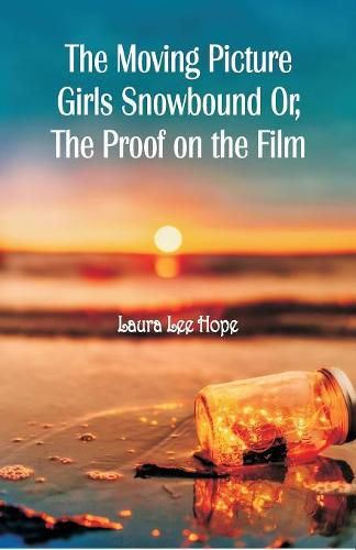 Cover image for The Moving Picture Girls Snowbound: Or, The Proof on the Film