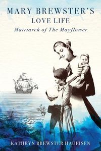 Cover image for Mary Brewster's Love Life Matriarch of the Mayflower