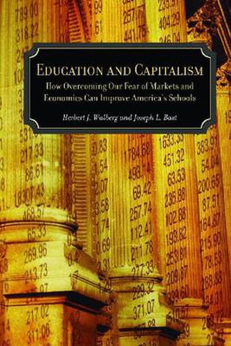 Cover image for Education and Capitalism: How Overcoming Our Fear of Markets and Economics Can Improve America's Schools