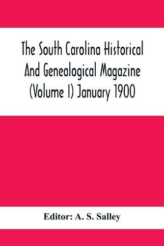 Cover image for The South Carolina Historical And Genealogical Magazine (Volume I) January 1900