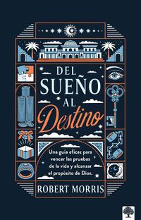 Cover image for del Sueno Al Destino: Diez Pruebas Que Debe Pasar Para Que Se Cumpla El Proposito de Dios En Su Vida