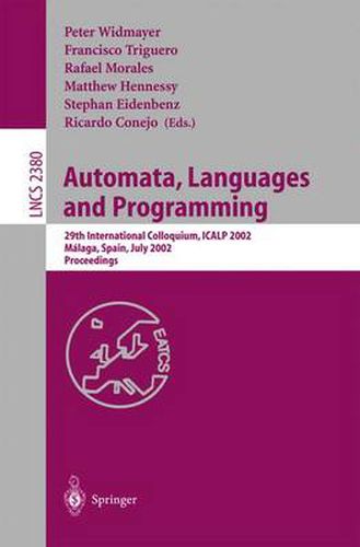 Automata, Languages and Programming: 29th International Colloquium, ICALP 2002, Malaga, Spain, July 8-13, 2002. Proceedings