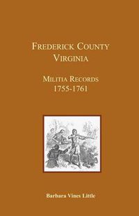 Cover image for Frederick County, Virginia, Militia Records 1755-1761