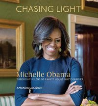 Cover image for Chasing Light: Michelle Obama Through the Lens of a White House Photographer