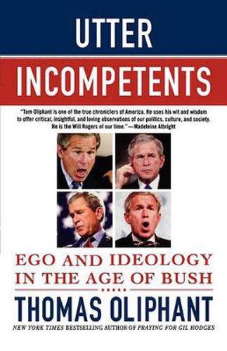 Cover image for Utter Incompetents: Ego and Ideology in the Age of Bush