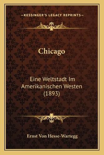 Cover image for Chicago: Eine Weltstadt Im Amerikanischen Westen (1893)