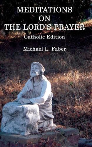 Cover image for Meditations on the Lord's Prayer: Catholic Edition