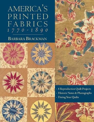 Cover image for America's Printed Fabrics 1770-1890: 8 Reproduction Quilt Projects - Historic Notes and Photographs - Dating Your Quilt