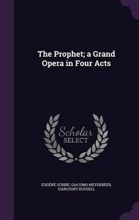 Cover image for The Prophet; A Grand Opera in Four Acts