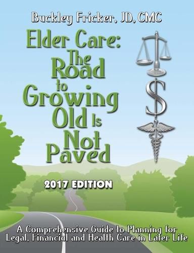 Cover image for Elder Care: the Road to Growing Old is Not Paved 2017