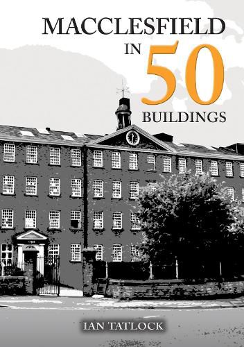 Cover image for Macclesfield in 50 Buildings