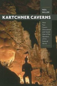 Cover image for Kartchner Caverns: How Two Cavers Discovered and Saved One of the Wonders of the Natural World