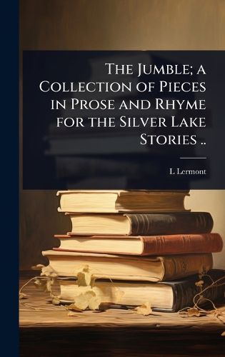 Cover image for The Jumble; a Collection of Pieces in Prose and Rhyme for the Silver Lake Stories ..