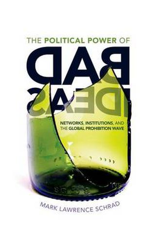 Cover image for The Political Power of Bad Ideas: Networks, Institutions, and the Global Prohibition Wave