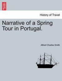 Cover image for Narrative of a Spring Tour in Portugal.