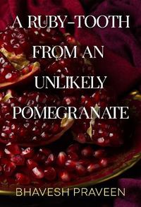 Cover image for A Ruby-Tooth from an Unlikely Pomegranate