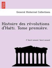 Cover image for Histoire Des Re Volutions D'Hai Ti. Tome Premie Re.