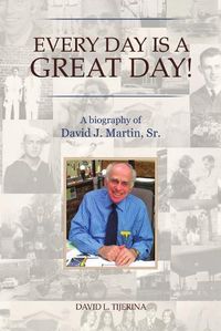 Cover image for Every Day is a Great Day!: A Biography of David J. Martin, Sr.