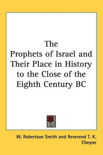 Cover image for The Prophets of Israel and Their Place in History to the Close of the Eighth Century BC