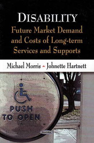 Cover image for Disability: Future Market Demand & Costs of Long-Term Services & Supports