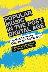 Cover image for Popular Music in the Post-Digital Age: Politics, Economy, Culture and Technology