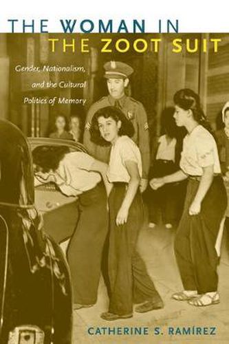 The Woman in the Zoot Suit: Gender, Nationalism, and the Cultural Politics of Memory