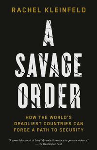 Cover image for A Savage Order: How the World's Deadliest Countries Can Forge a Path to Security