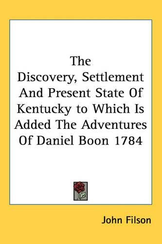 Cover image for The Discovery, Settlement And Present State Of Kentucky to Which Is Added The Adventures Of Daniel Boon 1784