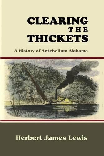 Cover image for Clearing the Thickets: A History of Antebellum Alabama