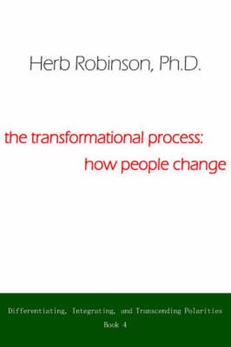 Cover image for The Transformational Process: How People Change: Differientiating, Integrating, and Transcending Polarities Book 4