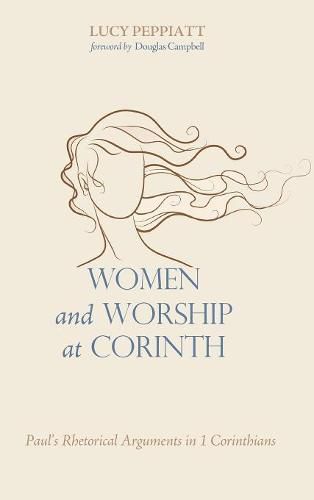 Women and Worship at Corinth: Paul's Rhetorical Arguments in 1 Corinthians