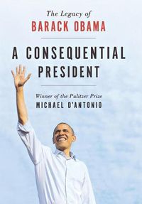 Cover image for A Consequential President: The Legacy of Barack Obama