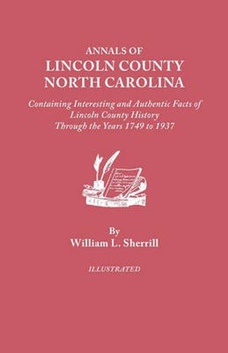 Cover image for Annals of Lincoln County, North Carolina, Containing Interesting and Authentic Facts of Lincoln County History Through the Years 1749-1937