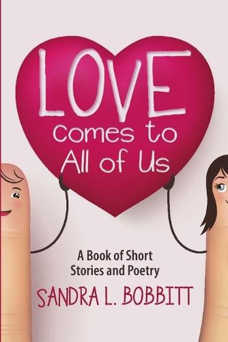 Cover image for Love Comes to All of Us: A Book of Short Stories and Poetry