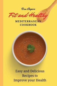 Cover image for Fit and Healthy Mediterranean Cookbook: Easy and Delicious Recipes to Improve your Health