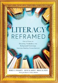 Cover image for Literacy Reframed: How a Focus on Decoding, Vocabulary, and Background Knowledge Improves Reading Comprehension (a Guide to Teaching Literacy and Boosting Reading Comprehension)