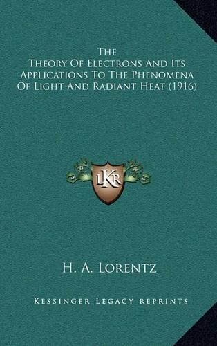 The Theory of Electrons and Its Applications to the Phenomena of Light and Radiant Heat (1916)