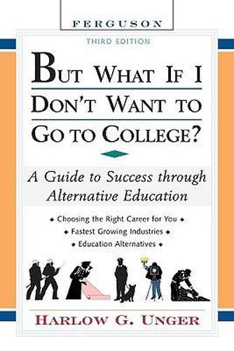 Cover image for But What If I Don't Want to Go to College?: A Guide to Success Through Alternative Education