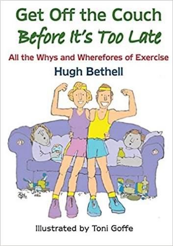 Cover image for Get Get off the Couch, Before it's too Late!: All the whys and wherefores of exercise