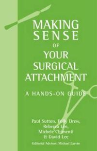 Cover image for Making Sense of Your Surgical Attachment: A Hands-On Guide