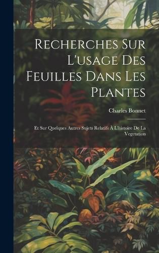 Cover image for Recherches Sur L'usage Des Feuilles Dans Les Plantes