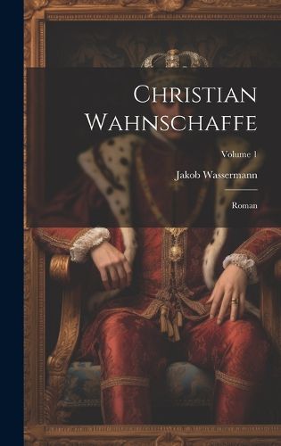 Cover image for Christian Wahnschaffe; Roman; Volume 1