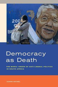Cover image for Democracy as Death: The Moral Order of Anti-Liberal Politics in South Africa