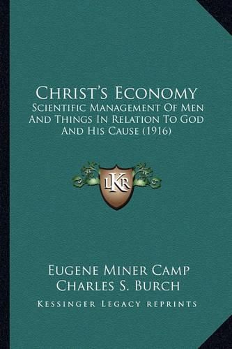 Cover image for Christ's Economy: Scientific Management of Men and Things in Relation to God and His Cause (1916)