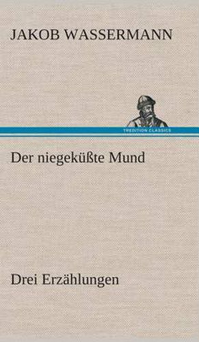 Der niegekusste Mund Drei Erzahlungen