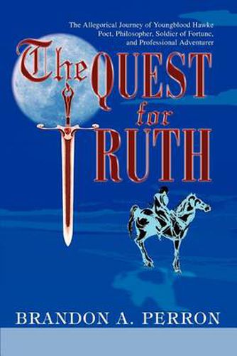 Cover image for The Quest for Truth: The Allegorical Journey of Youngblood Hawke-poet, Philosopher, Soldier of Fortune and Professional Adventurer