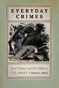 Cover image for Everyday Crimes: Social Violence and Civil Rights in Early America