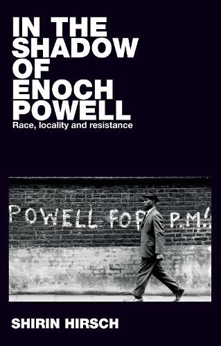 Cover image for In the Shadow of Enoch Powell: Race, Locality and Resistance